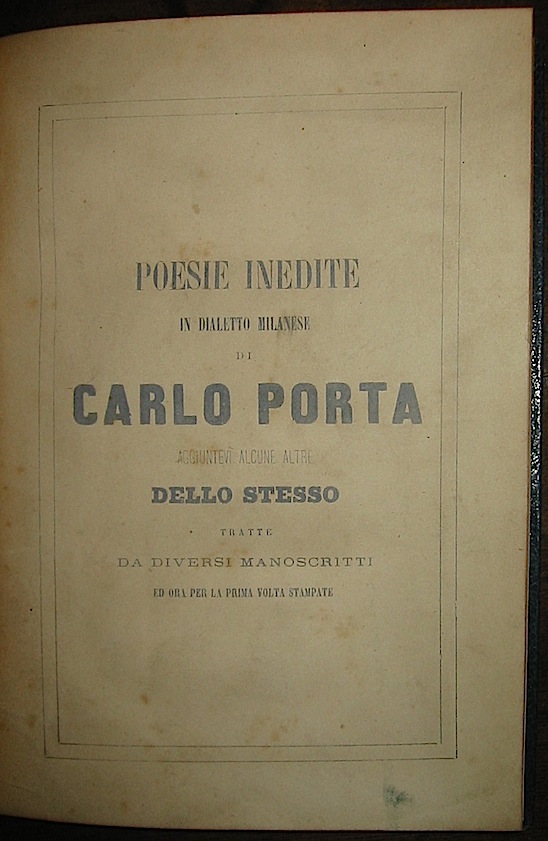 Carlo Porta  Poesie inedite in dialetto milanese di Carlo Porta aggiuntevi alcune altre dello stesso tratte da diversi manoscritti ed ora per la prima volta stampate s.d. s.l. s.t.